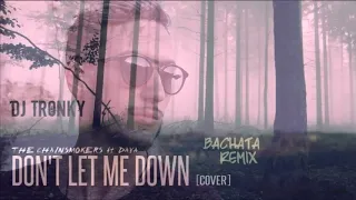 The Chainsmokers - Don't let me down (Cover) DJ Tronky Bachata Remix