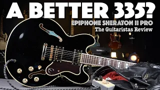 Epiphone Sheraton II Pro - A Better 335? - Electric Guitar Review