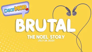 Dear MOR: "Brutal" The Noel Story 07-28-23