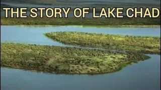 Welcome to Lake Chad | The story of Lake Chad | The shrinking, disappearing and vanishing lake Chad