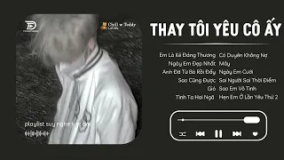 Nhạc Chill TikTok Càng Nghe Càng Nghiện - Thay Tôi Yêu Cô Ấy Lofi x Em Là Kẻ Đáng Thương Lofi