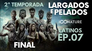 EP. 07 🤠 2ª TEMPORADA 📺 LARGADOS E PELADOS LATINOS