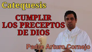 CUMPLIR LOS PRECEPTOS DE DIOS - Padre Arturo Cornejo