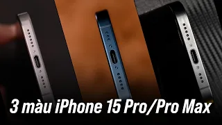 Cận cảnh 3 màu iPhone 15 Pro và Pro Max titanium mới: Titan đẹp nhất, xanh và đen đẹp nhì