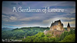 A GENTLEMAN OF LEISURE by P. G. Wodehouse ~ Full Audiobook ~