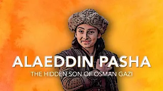 The REAL history of Alaeddin Pasha (son of Osman)