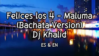 Felices los 4 - Maluma (Bachata Version by DJ Khalid) Letra/Lyrics with English Translation