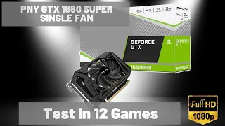 PNY GTX 1660 Super Single Fan in 12 Games | 1080p | A Solid Budget Performer