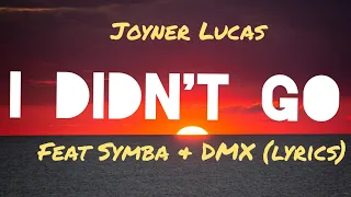 Joyner Lucas - I Didn't Go (feat. Symba & DMX) lyrics