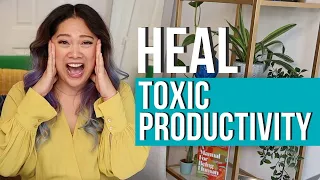 Toxic Productivity - What Is It & How to HEAL!