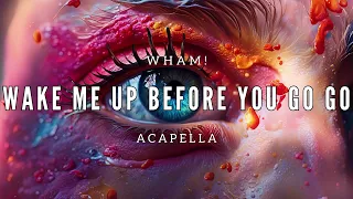 Wham! - Wake Me Up Before You Go Go (Studio Acapella)