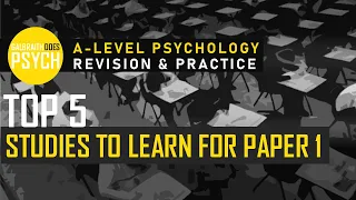 Top 5 Studies to Learn for Paper 1 - A-Level - AQA Psychology