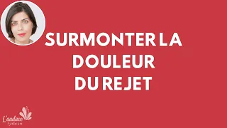 Surmonter la Douleur du Rejet | Blessure de Rejet