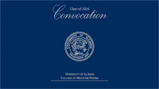 University of Illinois College of Medicine Peoria Convocation - Class of 2024