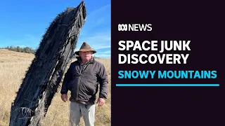 Farmers find large and rare pieces of space junk in the Snowy Mountains | ABC News
