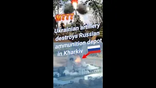 Ukrainian artillery destroys Russian ammunition depot in Kharkiv #shorts