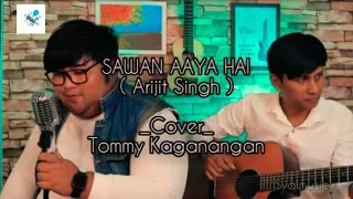 SAWAN AAYA HAI ( Arijit Singh ) Cover_Tommy kaganangan