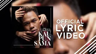 Syamel - Kau Pun Sama [Official Lyric Video]