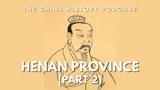 Henan Province (Part 2) | The China History Podcast | Ep. 274