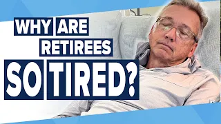 Why is Everyone So Tired in Retirement?