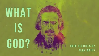 What Is God? - Alan Watts