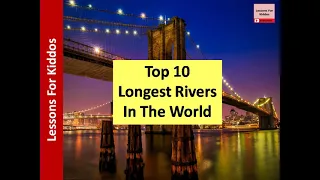 Top 10 Longest Rivers In The World (2021)