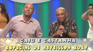 ESPECIAL DE REVEILLON 2019 - CAJU E CASTANHA