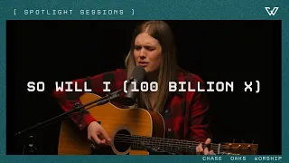 SO WILL I (100 BILLION X) | Acoustic Spotlight Sessions | Chase Oaks Worship