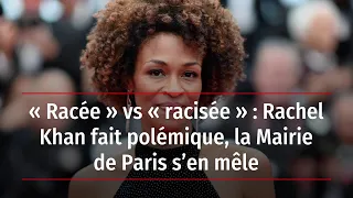 « Racée » vs « racisée » : Rachel Khan fait polémique, la Mairie de Paris s’en mêle