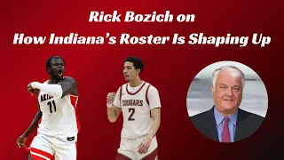 Rick Bozich on How Indiana Basketball's Roster Is Shaping Up