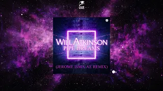 Will Atkinson - Pipe Dreams (Jerome Isma-Ae Extended Remix) [BLACK HOLE RECORDINGS]