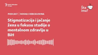 Stigmatizacija i jačanje žena u fokusu studije o mentalnom zdravlju u BiH | Šta ima?