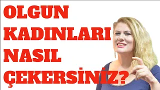 OLGUN KADINLARI NASIL ÇEKERSiNiZ? 12 İPUCU