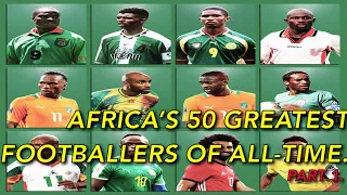 AFRICAN'S 50 GREATEST FOOTBALLERS OF ALL-TIME- PART 1 : 50 TO 26!!
