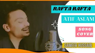 Rafta Rafta - Atif Aslam ft.sajal Ali | Song Cover | Sameer Hussain