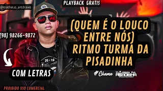 PLAYBACK -QUEM É O LOUCO ENTRE NÓS - RITMO TURMA DA PISADINHA