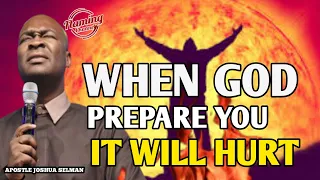 WHEN GOD PREPARE YOU IT WILL HURT, LISTEN AN LEARN | APOSTLE JOSHUA SELMAN