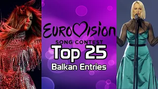 Top 25 Balkan Entries | Eurovision Song Contest [2000-2021]