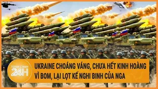 Ukraine choáng váng, chưa hết kinh hoàng vì bom, lại lọt kế nghi binh của Nga