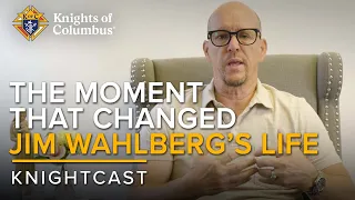 The Moment that Changed Jim Wahlberg’s Life | KnightCast Episode 9