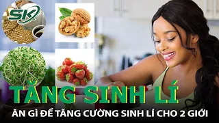 Ăn Gì Tăng Cường Sinh Lý Cho Cả Hai Giới? I SKĐS