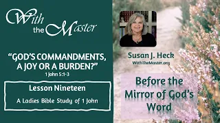 L19 First John: God's Commandments, a Joy or a Burden? 1 John 5:1-3