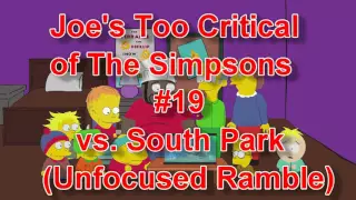Joe's Too Critical of The Simpsons #19: vs. South Park (Unfocused Ramble)