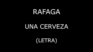 Rafaga - Una cerveza (Letra/Lyrics)