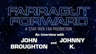 Fan Film Factor interview with JOHN BROUGHTON and JOHNNY K. of FARRAGUT FORWARD