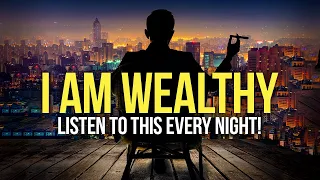 "I AM WEALTHY" Money Affirmations For Success, Health & Wealth - Listen To This Every Night!