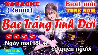 Bạc Trắng Tình Đời Karaoke Remix Tone Nam Dj Cực hay 2023