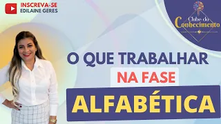 O QUE TRABALHAR NA FASE ALFABÉTICA? - CLUBE DO CONHECIMENTO