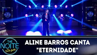 Aline Barros canta "Eternidade" | The Noite (05/12/18)