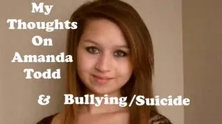 Amanda Todd:Bullied Teen Commits Suicide-My Thoughts